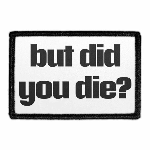 But Did You Die? - Removable Patch